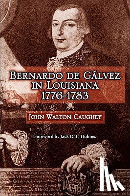 Caughey, John - Bernardo de Galvez in Louisiana, 1776-1783
