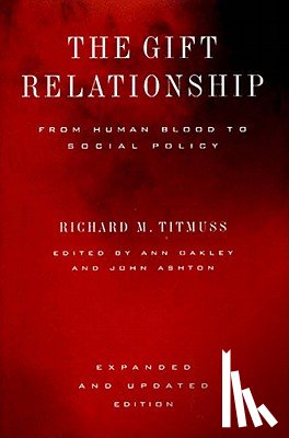 Titmuss, Richard Morris - The Gift Relationship: From Human Blood to Social Policy