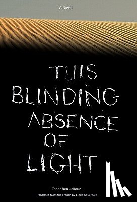 Jelloun, Tahar Ben - This Blinding Absence Of Light