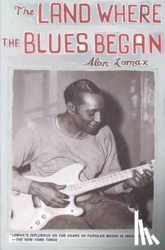 Lomax, Alan - The Land Where Blues Began