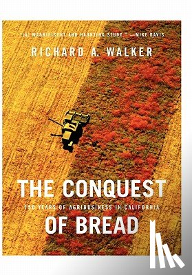 Walker, Richard A. - The Conquest of Bread