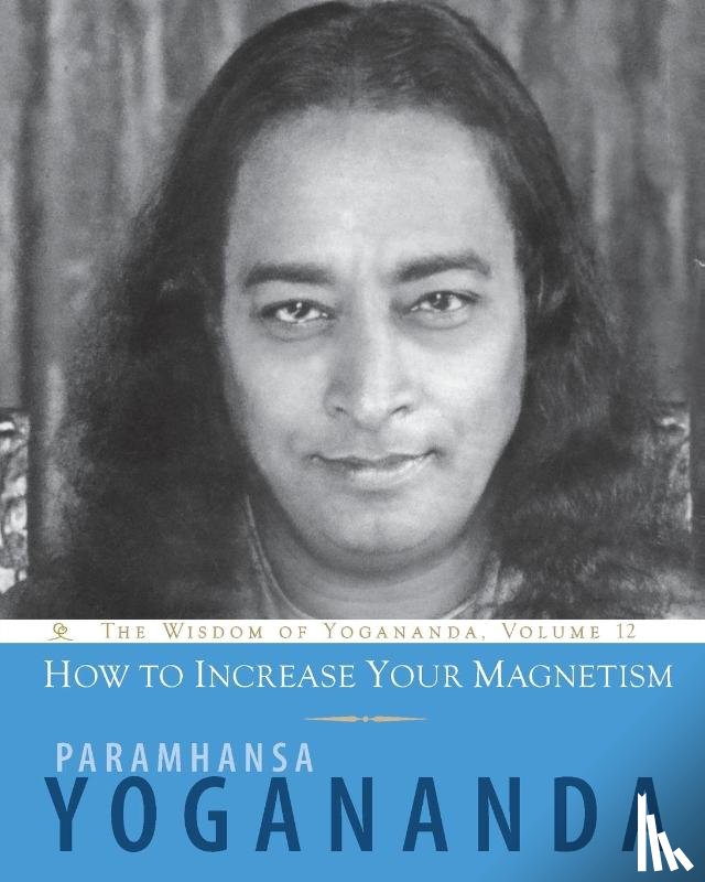 Yogananda, Paramhansa - How to Increase Your Magnetism