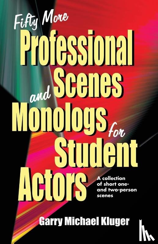 Kluger, Garry M - Fifty More Professional Scenes & Monologs for Student Actors