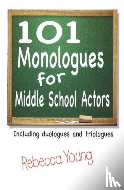 Young, Rebecca - 101 Monologues for Middle School Actors