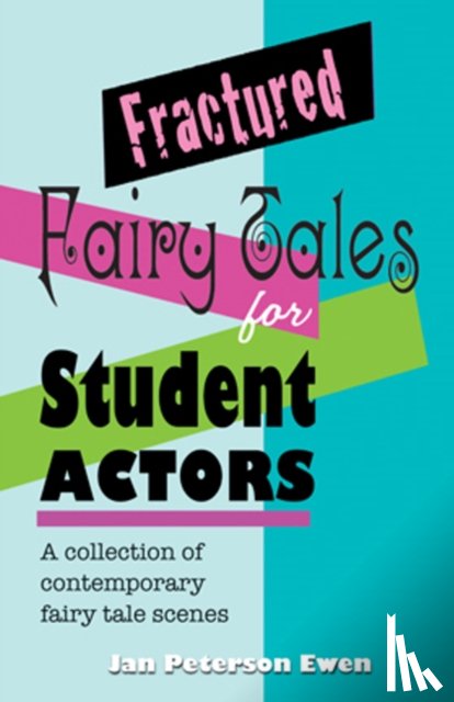 Ewen, Jan Peterson - Fractured Fairy Tales for Student Actors