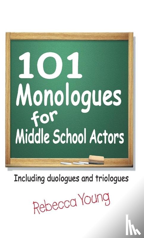 Young, Rebecca - 101 Monologues for Middle School Actors