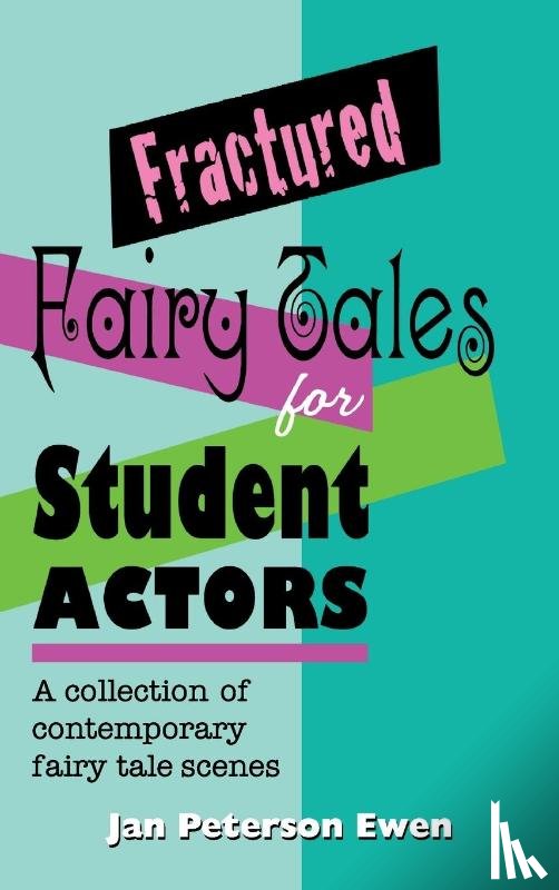 Ewen, Jan Peterson - Fractured Fairy Tales for Student Actors