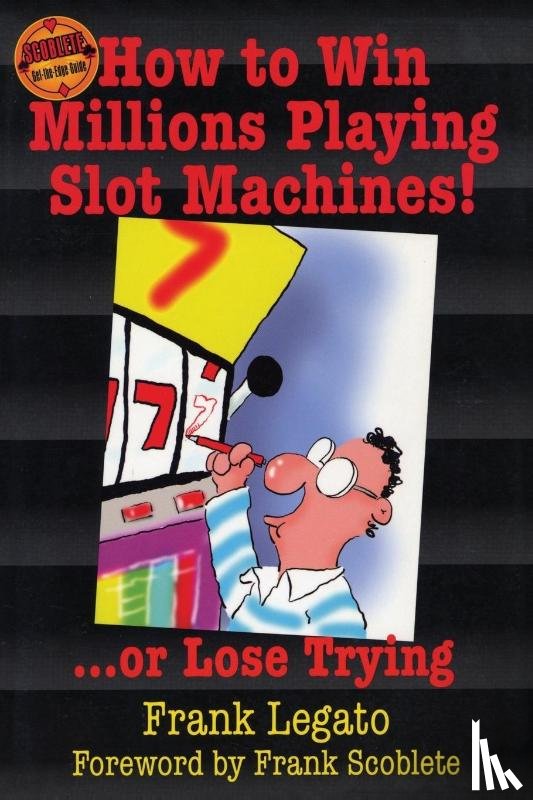 Legato, Frank - How to Win Millions Playing Slot Machines!