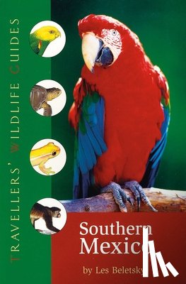 Beletsky, Les - Southern Mexico (Traveller's Wildlife Guides): The Cancun Region, Yucatan Peninsula, Oaxaca, Chiapas, and Tabasco