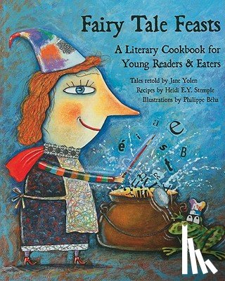 Yolen, Jane - Fairy Tale Feasts: A Literary Cookbook for Young Readers and Eaters