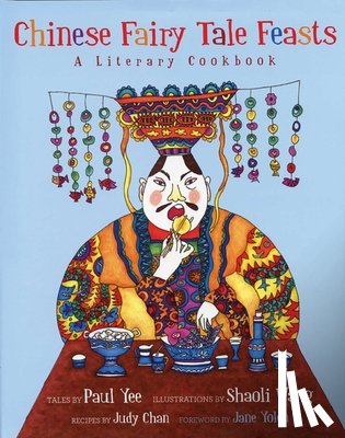 Yee, Paul - Chinese Fairy Tale Feasts: A Literary Cookbook