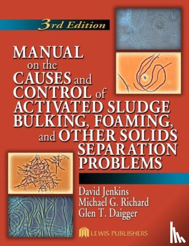 Jenkins, David (University of California, Richard, Michael G. (Consultant, Daigger, Glen T. (CH2M Hill - Manual on the Causes and Control of Activated Sludge Bulking, Foaming, and Other Solids Separation Problems