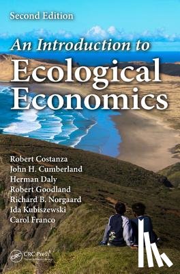 Costanza, Robert, Cumberland, John H (University of Maryland, Solomons, USA), Daly, Herman (University of Maryland, College Park, Maryland, USA), Goodland, Robert (World Bank, Washington, DC, USA) - An Introduction to Ecological Economics