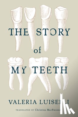 Luiselli, Valeria - The Story of My Teeth