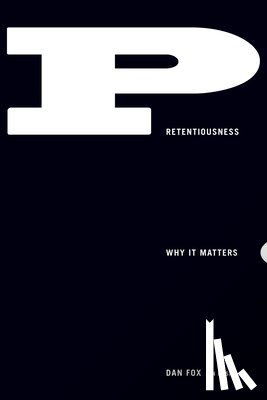 Fox, Dan - Pretentiousness: Why It Matters