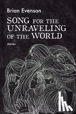 Evenson, Brian - SONG FOR THE UNRAVELING OF THE