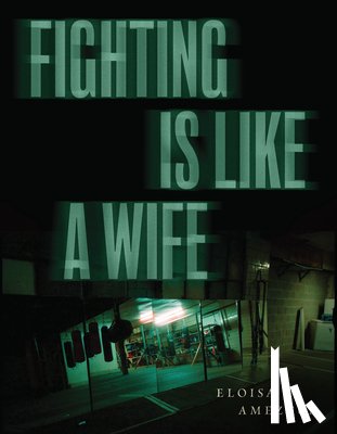 Amezcua, Eloisa - Fighting is Like a Wife