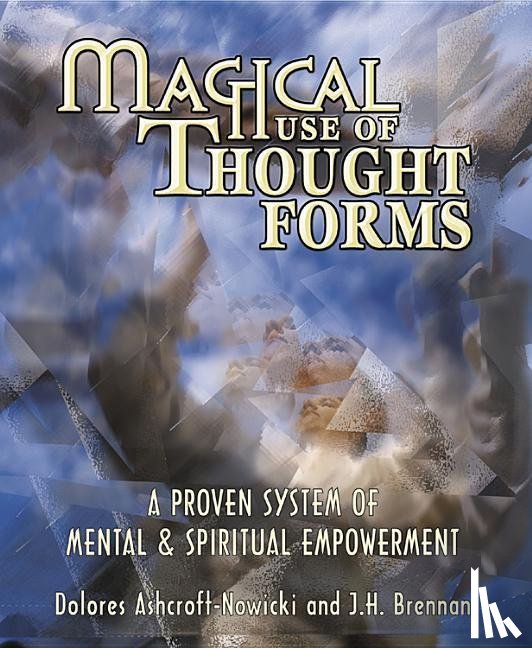 Ashcroft-Nowicki, Dolores, Brennan, J. H. - MAGICAL USE OF THOUGHT FORMS