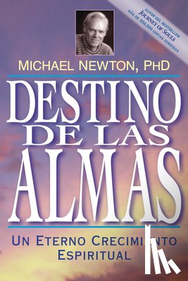 Newton, Michael - Destino de las Almas: Un Eterno Crecimiento Espiritual = Destiny of Souls