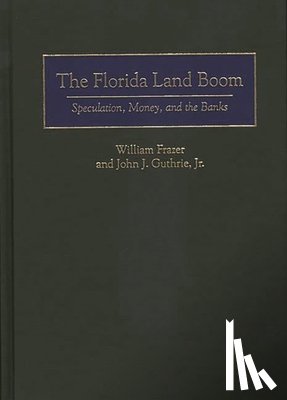 Frazer, William, Jr., John J. Guthrie - The Florida Land Boom