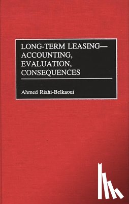 Riahi-Belkaoui, Ahmed - Long-Term Leasing -- Accounting, Evaluation, Consequences