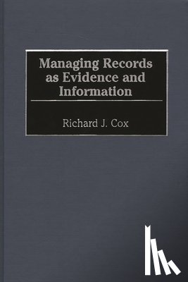 Cox, Richard J. - Managing Records as Evidence and Information