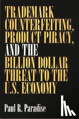 Paradise, Paul - Trademark Counterfeiting, Product Piracy, and the Billion Dollar Threat to the U.S. Economy