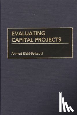 Riahi-Belkaoui, Ahmed - Evaluating Capital Projects