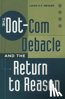 Nevaer, Louis E.V. - The Dot-Com Debacle and the Return to Reason