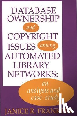 Franklin, Janice R. - Database Ownership and Copyright Issues Among Automated Library Networks