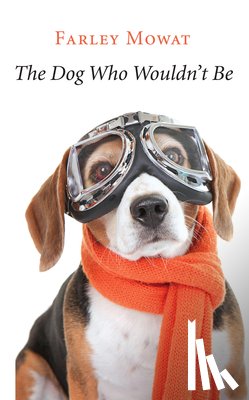 Mowat, Farley - The Dog Who Wouldn't Be