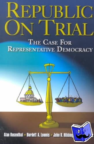 Rosenthal, Alan, Loomis, Burdett A., Hibbing, John, Kurtz, Karl T. - Republic on Trial