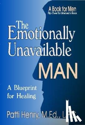 Henry, M. Ed L. P. C. Patti - The Emotionally Unavailable Man/Woman: A Blueprint for Healing