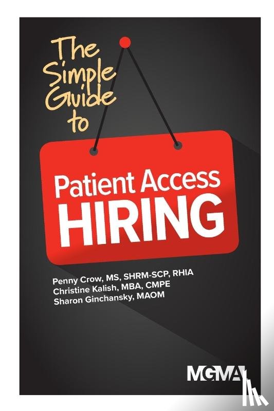 Crow, Penny M, Kalish, Christine, Ginchansky, Sharon Z - The Simple Guide to Patient Access Hiring