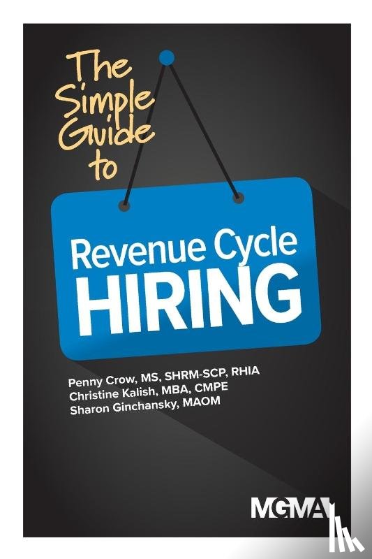 Crow, Penny M, Kalish, Christine, Ginchansky, Sharon Z - The Simple Guide to Revenue Cycle Hiring