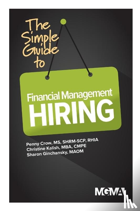 Crow, Penny M, Kalish, Christine, Ginchansky, Sharon Z - The Simple Guide to Financial Management Hiring
