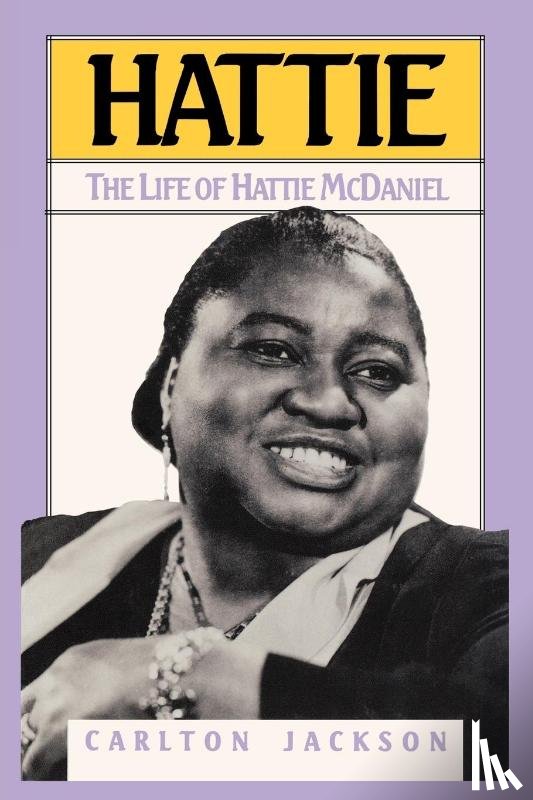 Jackson, Carlton - Hattie: The Life of Hattie McDaniel