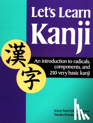 Yasuko Kosaka Mitamura, Joyce Yumi Mitamura - Let's Learn Kanji: An Introduction To Radicals, Components And 250 Very Basic Kanji