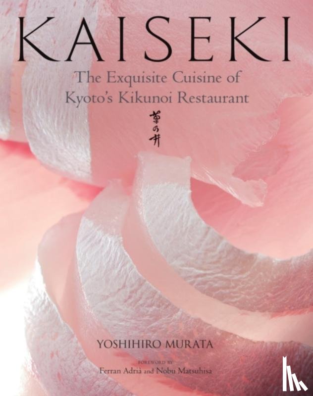 Murata, Yoshihiro - Kaiseki: The Exquisite Cuisine of Kyoto's Kikunoi Restaurant