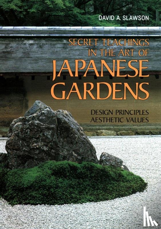 Slawson, David A - Secret Teachings in the Art of Japanese Gardens