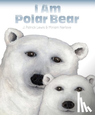 Lewis, J. Patrick - I Am Polar Bear
