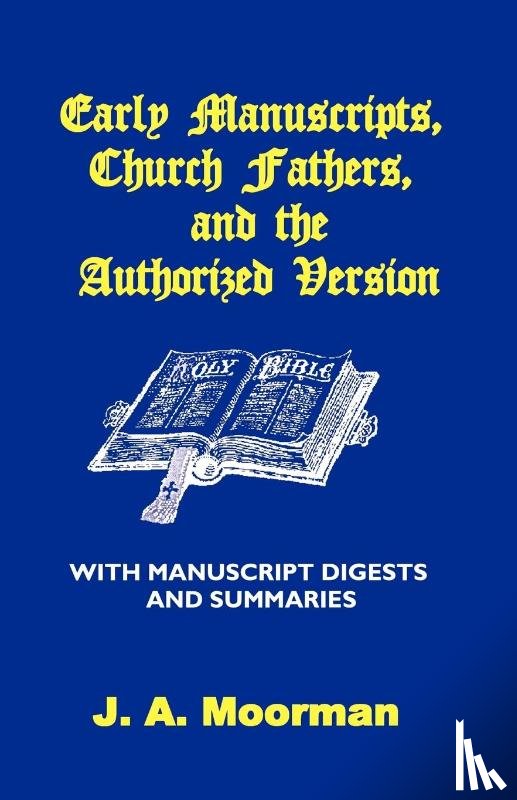 Moorman, J A - Early Manuscripts, Church Fathers and the Authorized Version with Manuscript Digests and Summaries