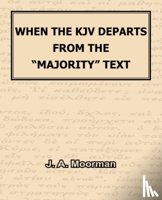 Moorman, J A - When The KJV Departs From The Majority Text