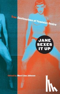 Johnson, Merri Lisa - Jane Sexes It Up: True Confessions of Feminist Desire