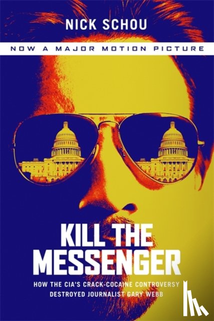 Nick Schou - Kill the Messenger (Movie Tie-In Edition)