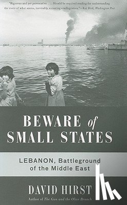 Hirst, David - Beware of Small States: Lebanon, Battleground of the Middle East