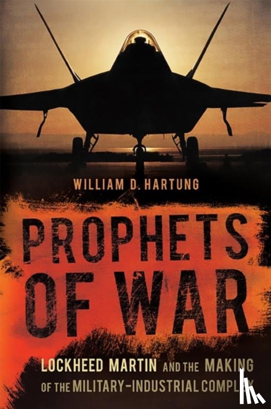 Hartung, William D. - Prophets of War: Lockheed Martin and the Making of the Military-Industrial Complex