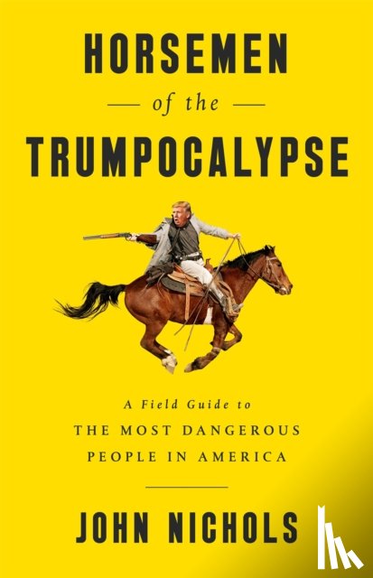 Nichols, John - Horsemen of the Trumpocalypse