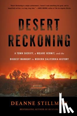 Stillman, Deanne - Desert Reckoning: A Town Sheriff, a Mojave Hermit, and the Biggest Manhunt in Modern California History