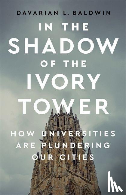 Baldwin, Davarian L. - In the Shadow of the Ivory Tower